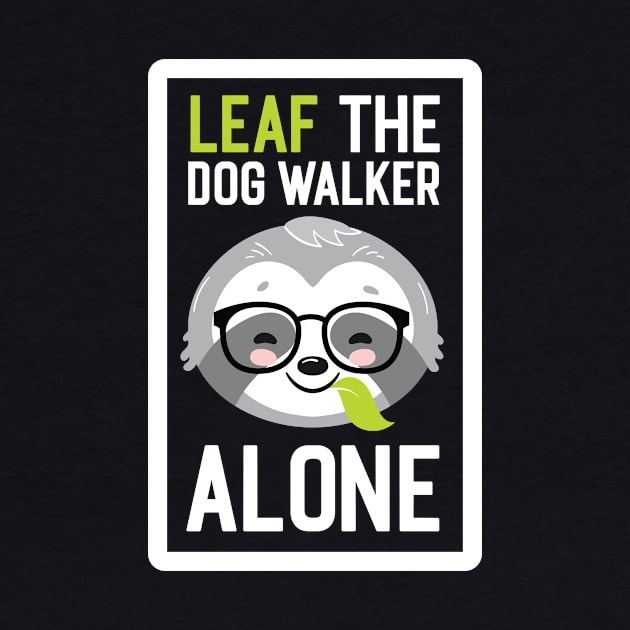 Funny Dog Walker Pun - Leaf me Alone - Gifts for Dog Walkers by BetterManufaktur